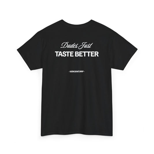 Dudes just taste better tričko
