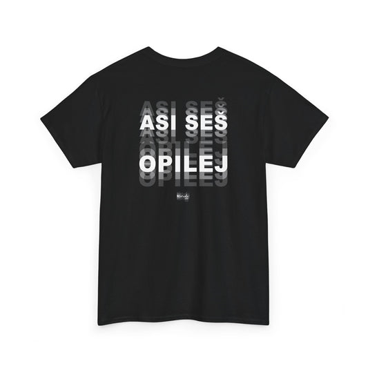 Asi seš opilej tričko