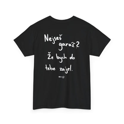 Nejseš garáž? Že bych do tebe zajel  tričko