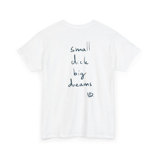 Small dick big dreams tričko