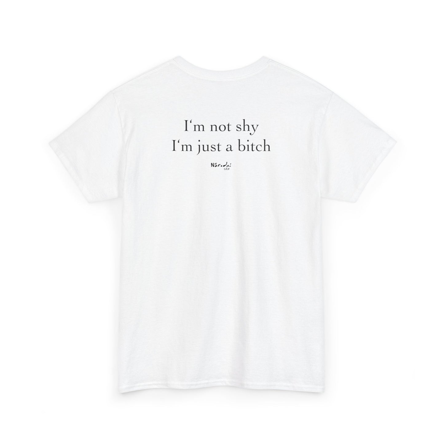 I'm not shy, I'm just a bitch tričko
