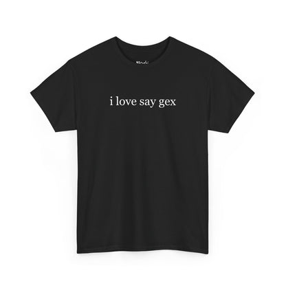 I love say gex tričko