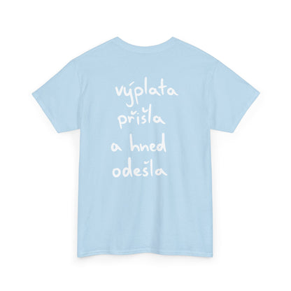 Výplata přišla a hned odešla tričko
