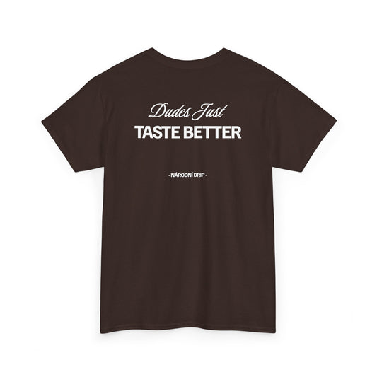 Dudes just taste better tričko