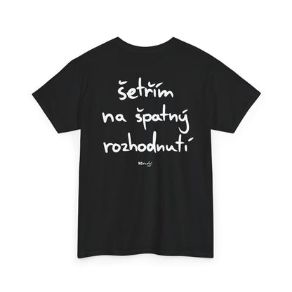Šetřím na špatný rozhodnutí tričko