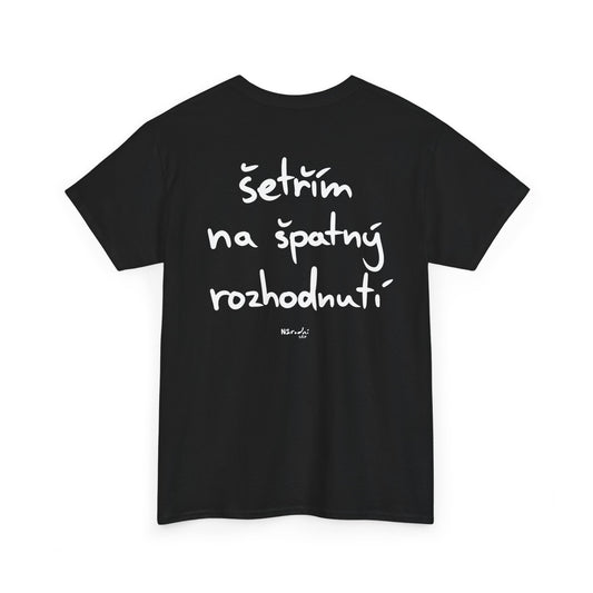 Šetřím na špatný rozhodnutí tričko
