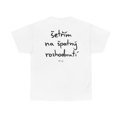 Šetřím na špatný rozhodnutí tričko