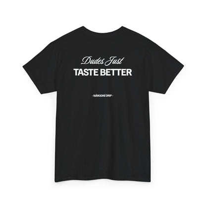 Dudes just taste better tričko