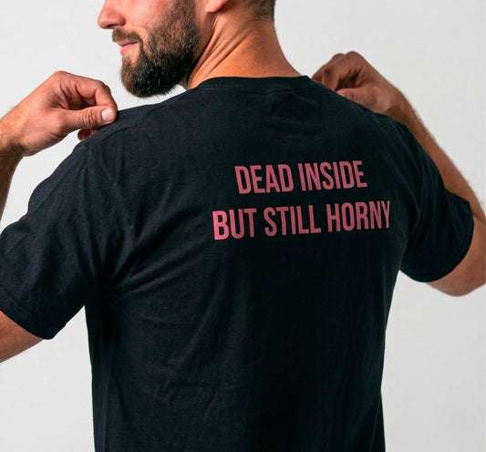 Dead inside but still h*orny tričko